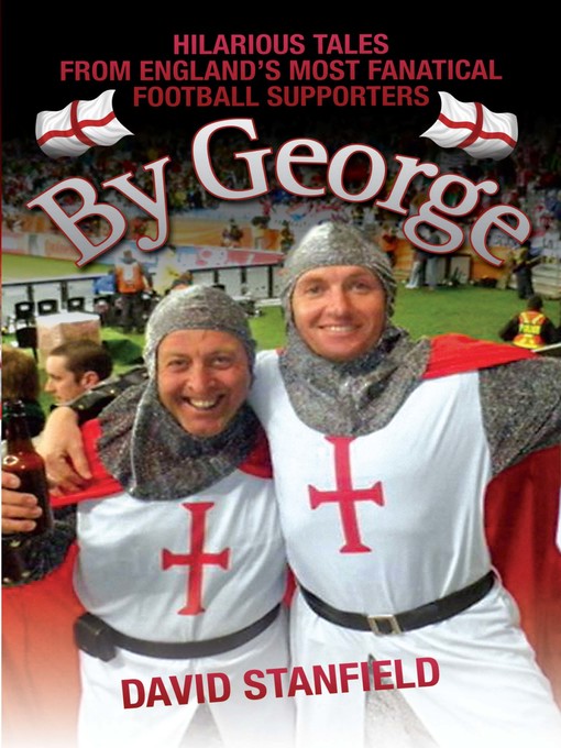 Title details for By George--Hilarious Tales from England's Most Fanatical Football Supporters by David Stanfield - Available